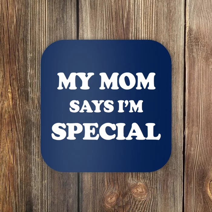 Funny My Mom Says I'm Special For Sons And Daughters Coaster