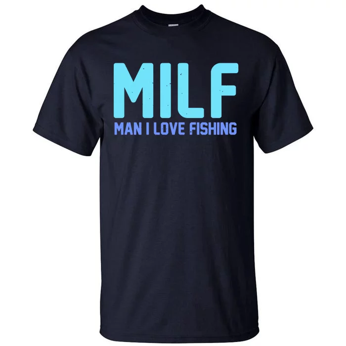 Funny MILF Man I Love Fishing Vintage Milf Fishing Shirt Fishing Lover Tall T-Shirt