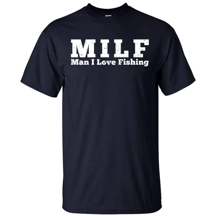 Funny MILF Man I Love Fishing Vintage Milf Fishing Shirt Fisherman Shirt Tall T-Shirt