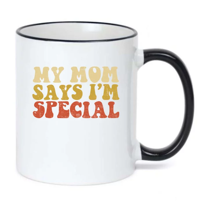 Funny My Mom Says Im Special For Sons And Daughters Black Color Changing Mug