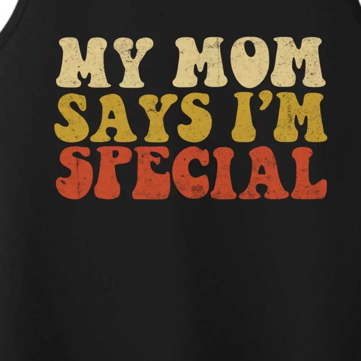 Funny My Mom Says Im Special For Sons And Daughters Performance Tank