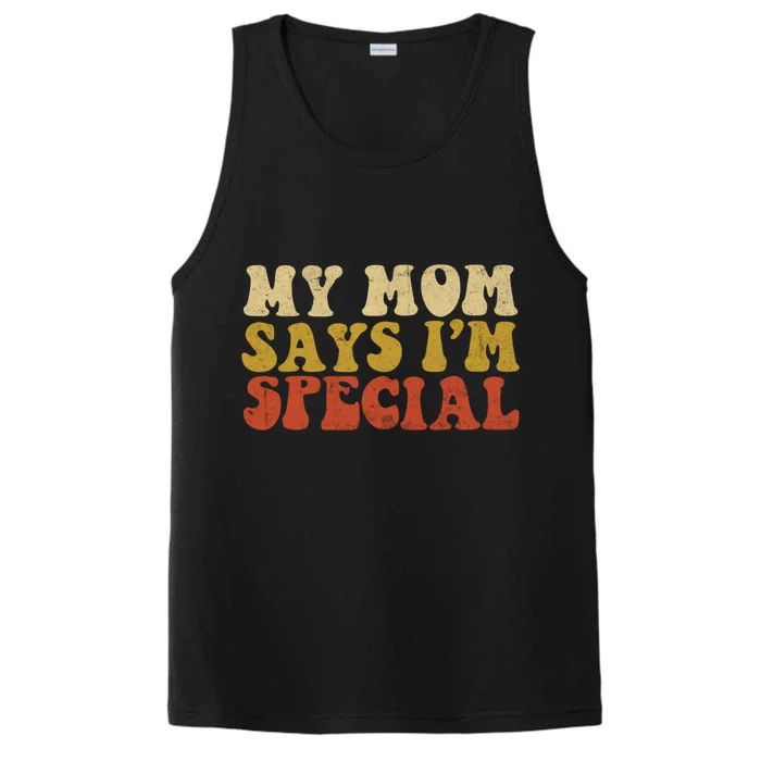 Funny My Mom Says Im Special For Sons And Daughters Performance Tank