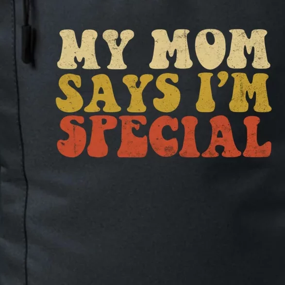 Funny My Mom Says Im Special For Sons And Daughters Daily Commute Backpack