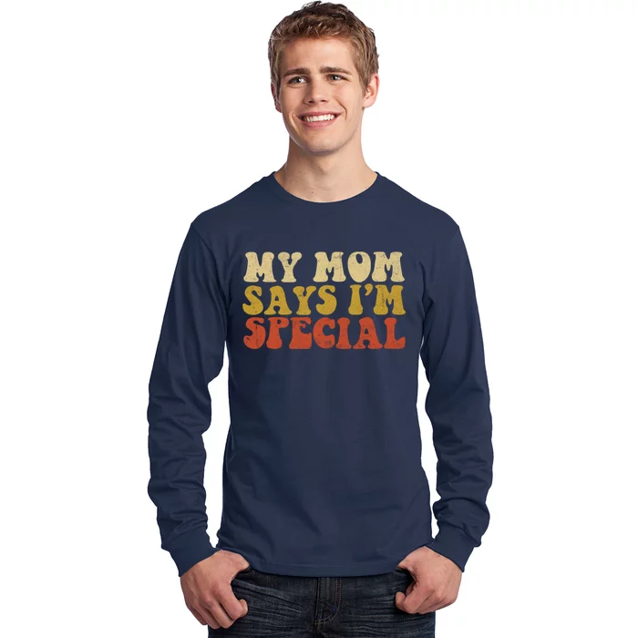 Funny My Mom Says Im Special For Sons And Daughters Long Sleeve Shirt