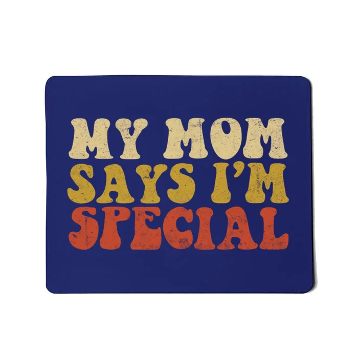 Funny My Mom Says Im Special For Sons And Daughters Mousepad