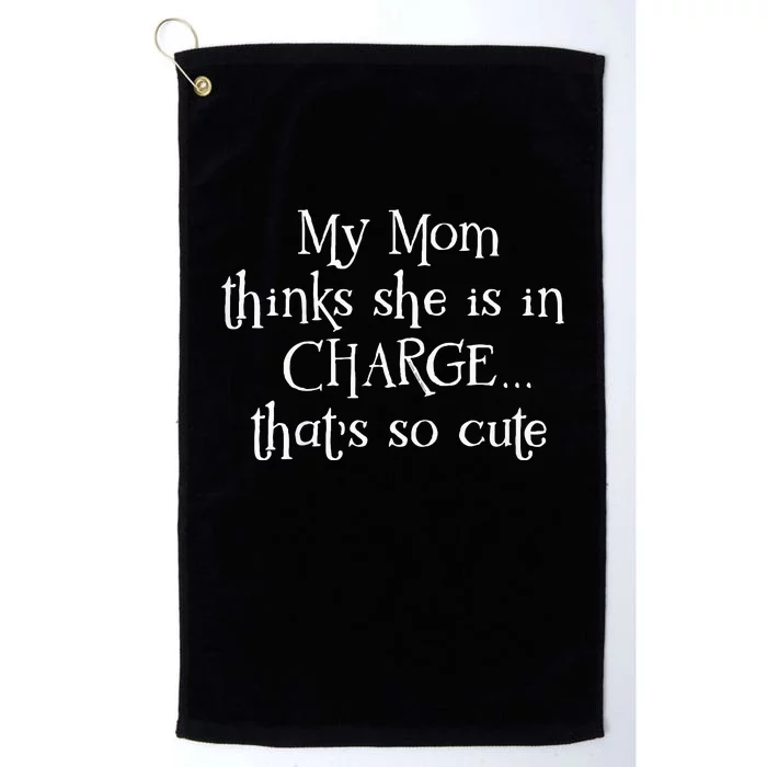 Funny My Mom Thinks She Is In Charge Platinum Collection Golf Towel