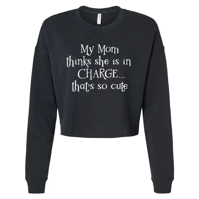 Funny My Mom Thinks She Is In Charge Cropped Pullover Crew