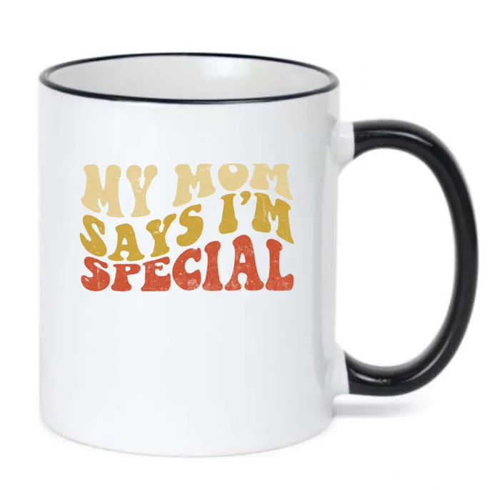 Funny My Mom Says Im Special For Sons And Daughters Black Color Changing Mug