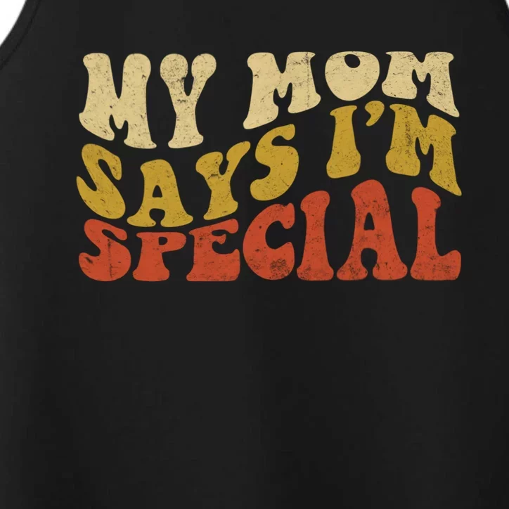 Funny My Mom Says Im Special For Sons And Daughters Performance Tank