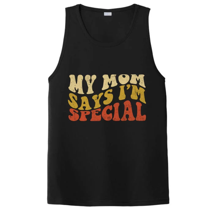 Funny My Mom Says Im Special For Sons And Daughters Performance Tank