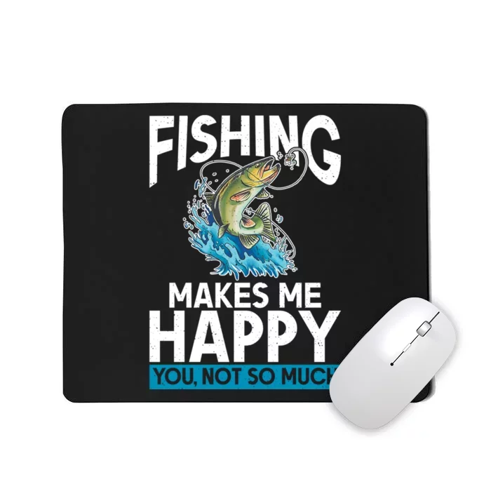 Fishing Makes Me Happy You Not Angling Hunting Mousepad