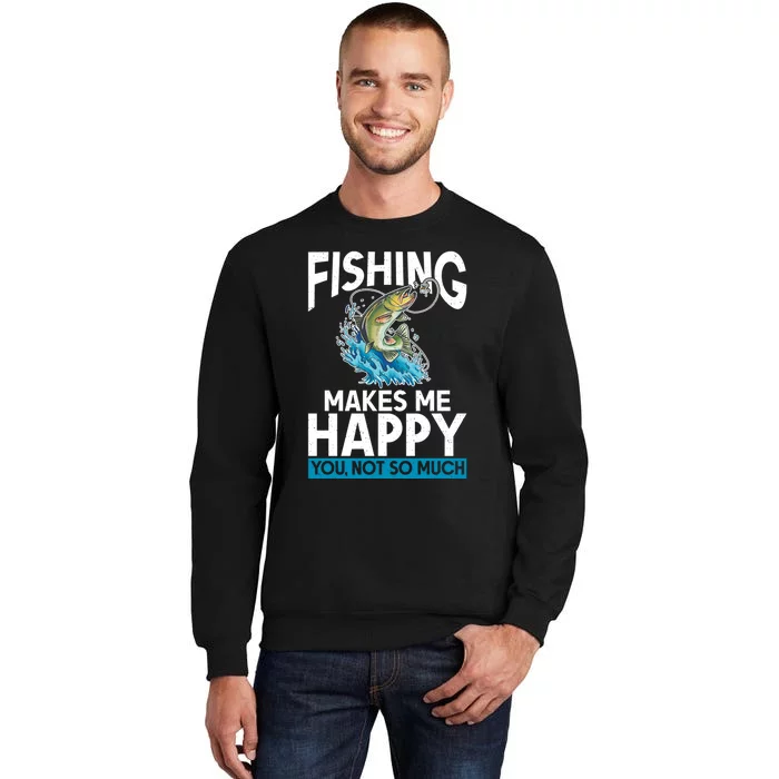 Fishing Makes Me Happy You Not Angling Hunting Tall Sweatshirt