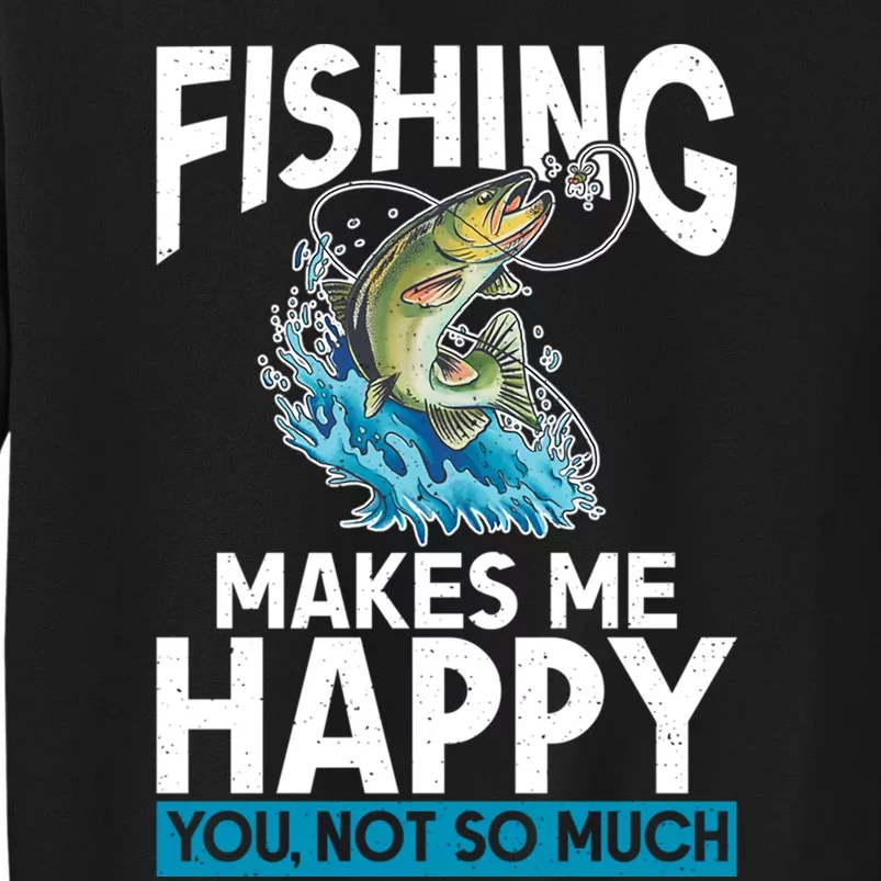 Fishing Makes Me Happy You Not Angling Hunting Tall Sweatshirt