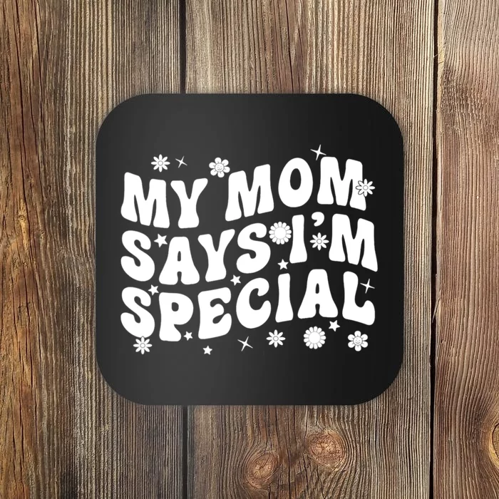 Funny My Mom Says Im Special For Sons And Daughters Coaster