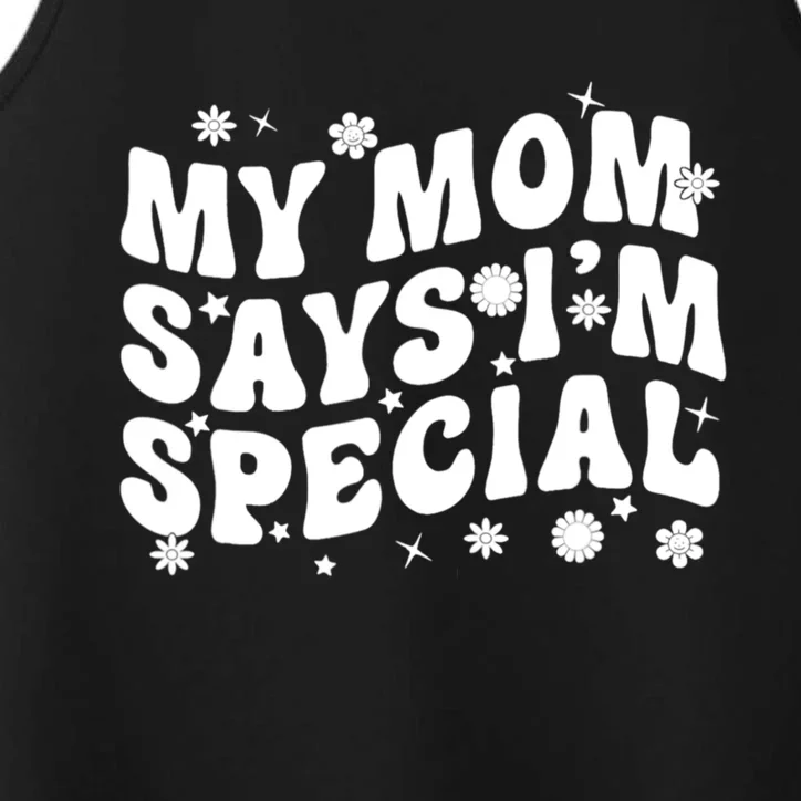 Funny My Mom Says Im Special For Sons And Daughters Performance Tank