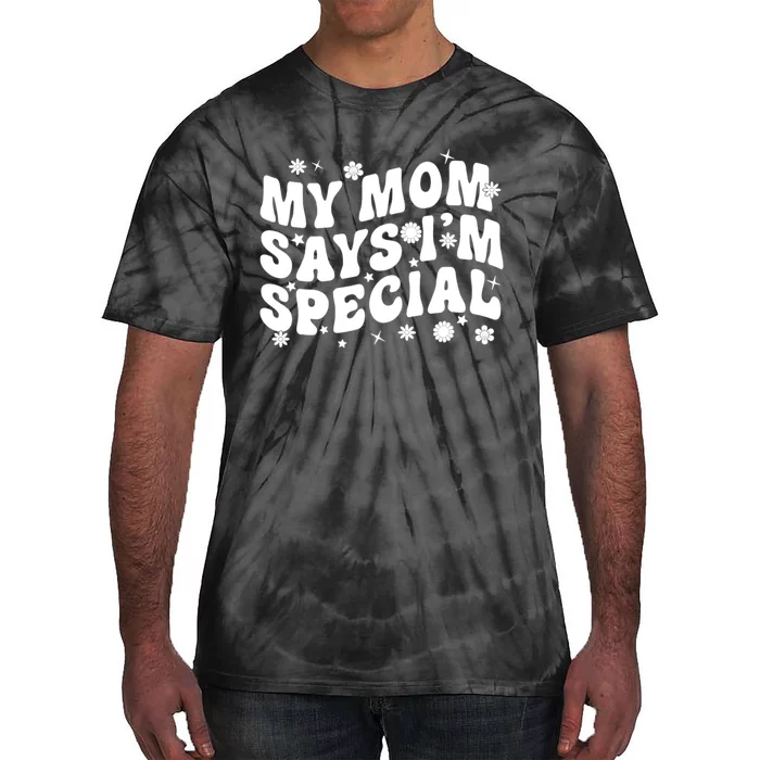 Funny My Mom Says Im Special For Sons And Daughters Tie-Dye T-Shirt