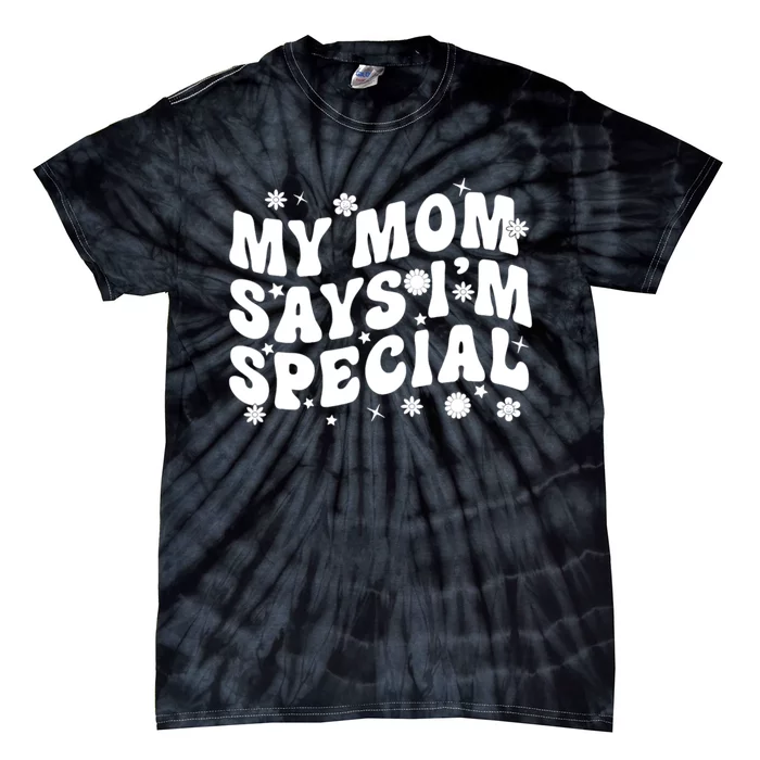 Funny My Mom Says Im Special For Sons And Daughters Tie-Dye T-Shirt