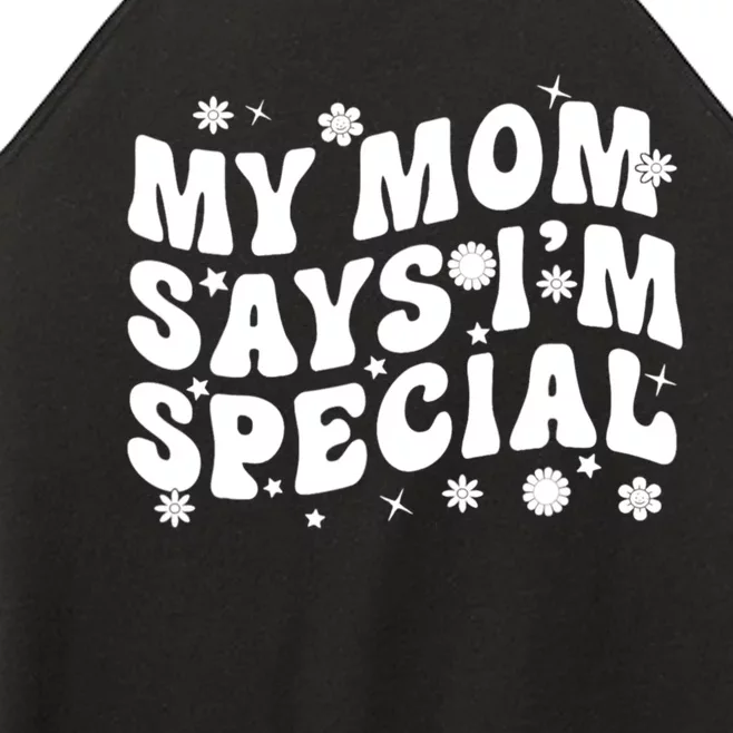 Funny My Mom Says Im Special For Sons And Daughters Women’s Perfect Tri Rocker Tank