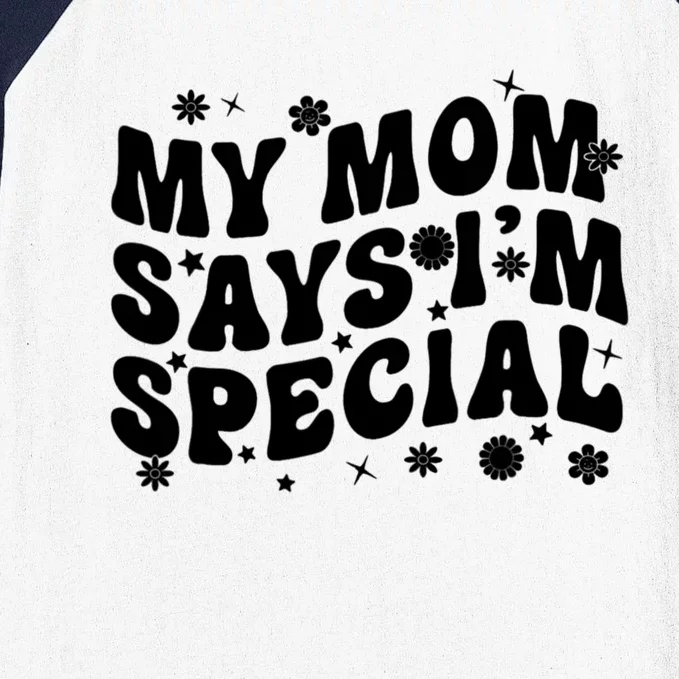 Funny My Mom Says Im Special For Sons And Daughters Baseball Sleeve Shirt