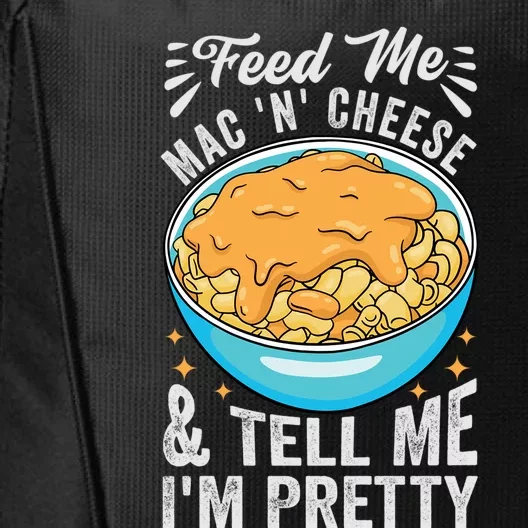 Feed Me Mac N Cheese And Tell Me Im Pretty Funny Cool Gift City Backpack