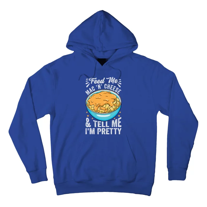 Feed Me Mac N Cheese And Tell Me Im Pretty Funny Cool Gift Hoodie