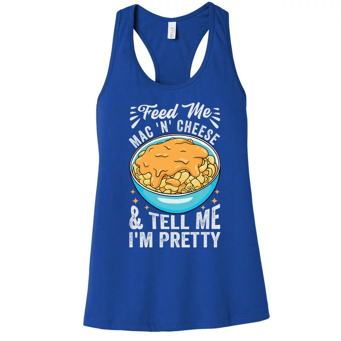 Feed Me Mac N Cheese And Tell Me Im Pretty Funny Cool Gift Women's Racerback Tank