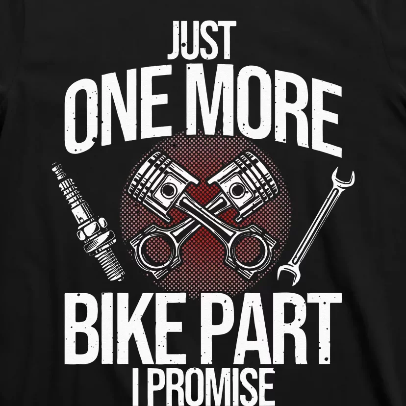 Funny Motorcycle Mechanic Gift Cool One More Bike Part T-Shirt