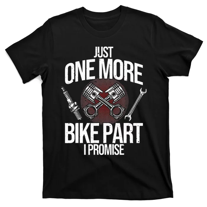 Funny Motorcycle Mechanic Gift Cool One More Bike Part T-Shirt