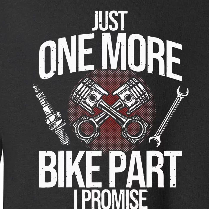 Funny Motorcycle Mechanic Gift Cool One More Bike Part Toddler Sweatshirt