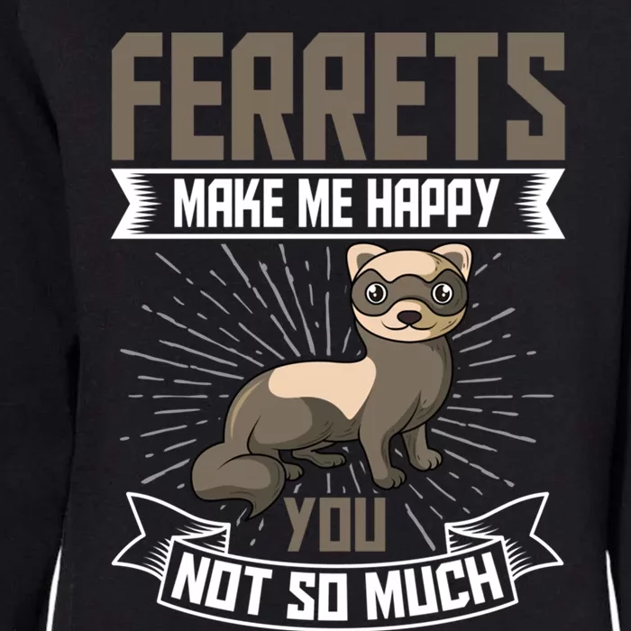 Ferrets Makes Me Happy You Not So Much Gift Womens California Wash Sweatshirt