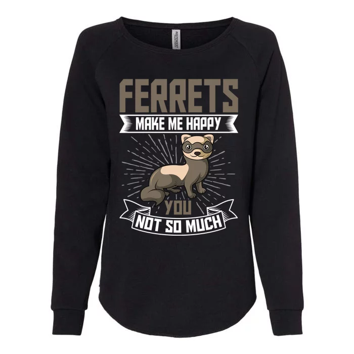 Ferrets Makes Me Happy You Not So Much Gift Womens California Wash Sweatshirt