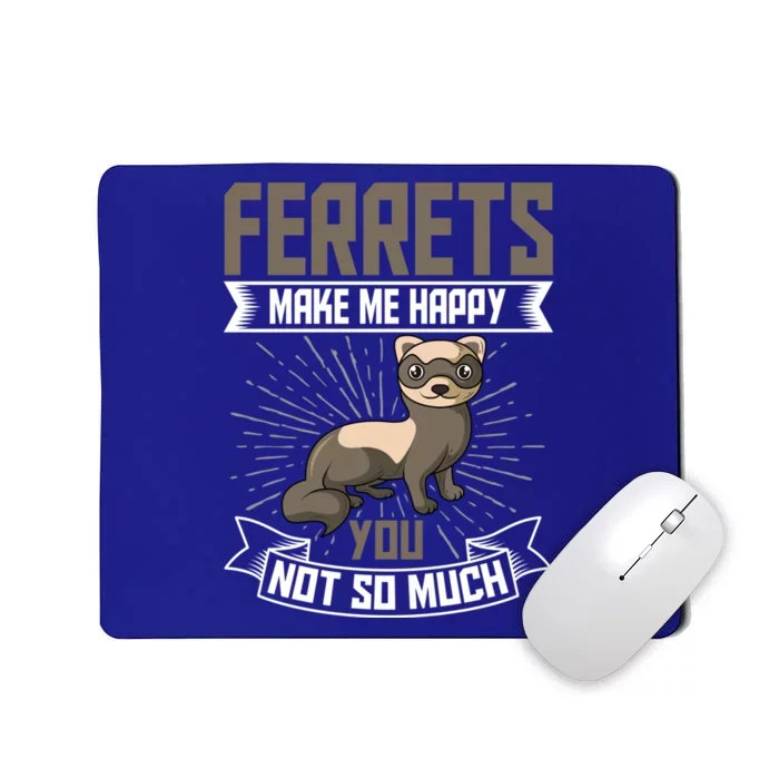 Ferrets Makes Me Happy You Not So Much Gift Mousepad