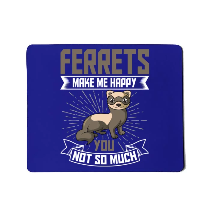 Ferrets Makes Me Happy You Not So Much Gift Mousepad