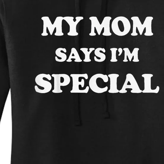 Funny My Mom Says I'm Special for Sons and Daughters Women's Pullover Hoodie