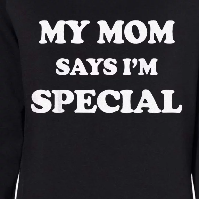 Funny My Mom Says I'm Special for Sons and Daughters Womens California Wash Sweatshirt