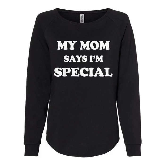 Funny My Mom Says I'm Special for Sons and Daughters Womens California Wash Sweatshirt