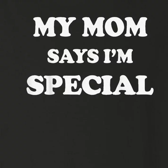 Funny My Mom Says I'm Special for Sons and Daughters Toddler Long Sleeve Shirt