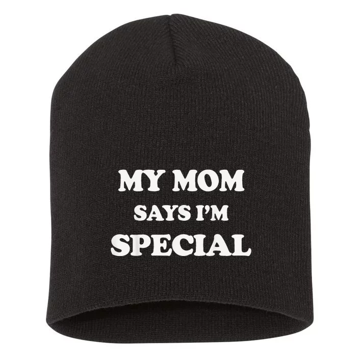 Funny My Mom Says I'm Special for Sons and Daughters Short Acrylic Beanie