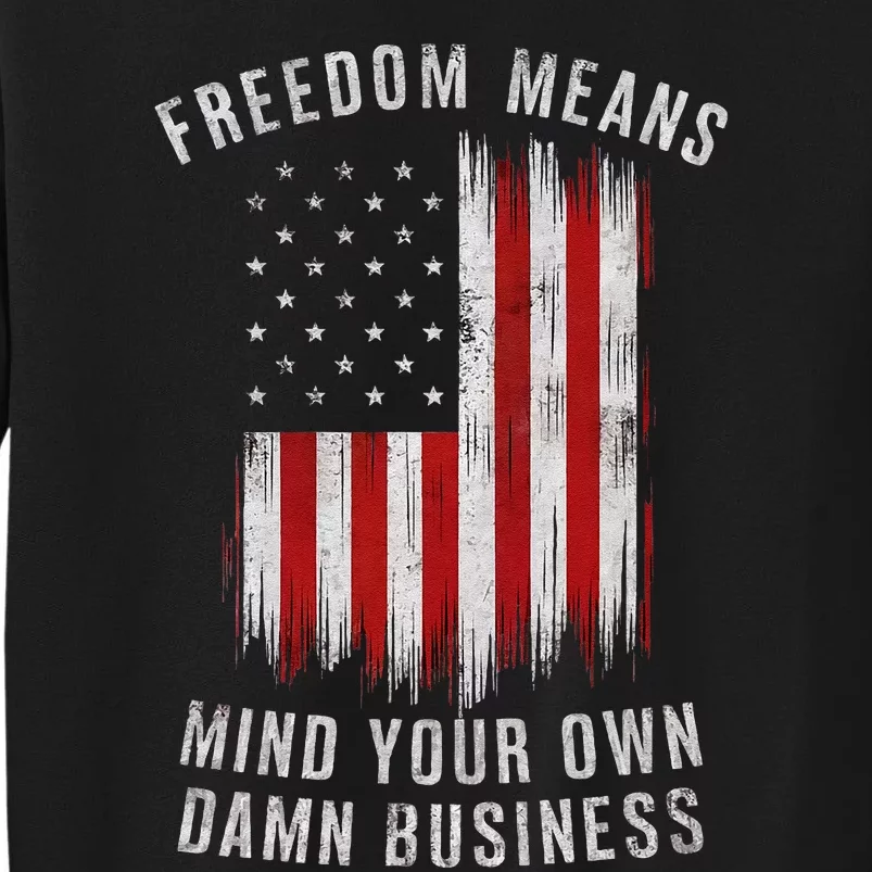 Freedom Means Mind Your Own Damn Business Democrat Liberal Gift Tall Sweatshirt