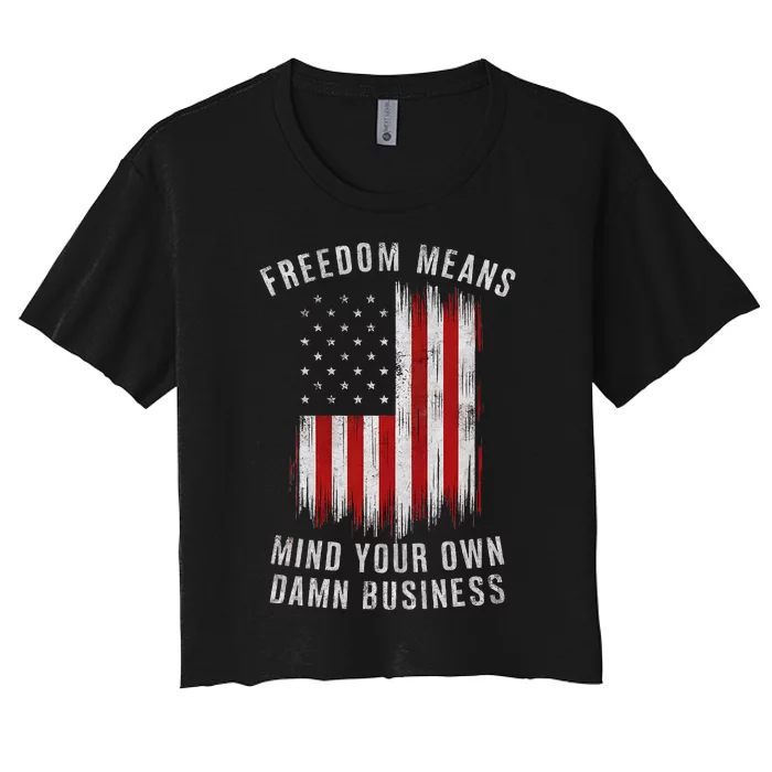 Freedom Means Mind Your Own Damn Business Democrat Liberal Gift Women's Crop Top Tee