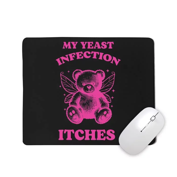 Funny Meme My Yeast Infection Itches Weird Humor Offensive Mousepad