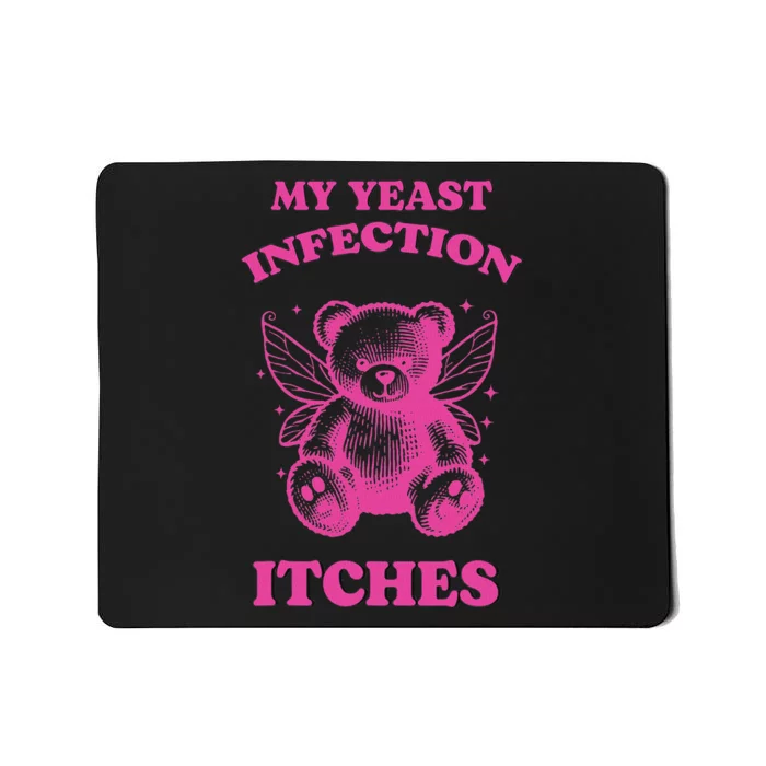 Funny Meme My Yeast Infection Itches Weird Humor Offensive Mousepad