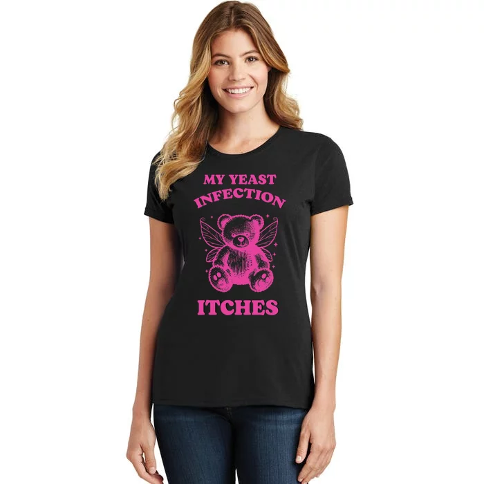 Funny Meme My Yeast Infection Itches Weird Humor Offensive Women's T-Shirt