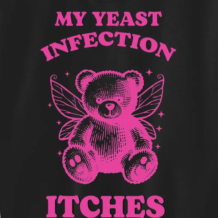 Funny Meme My Yeast Infection Itches Weird Humor Offensive Kids Sweatshirt