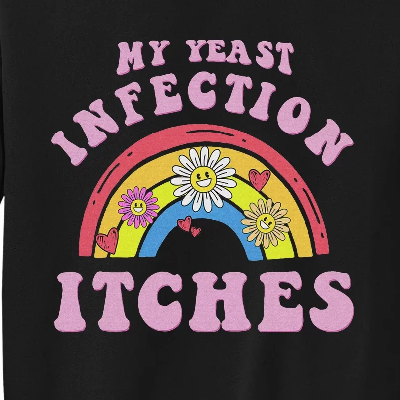 Funny Meme My Yeast Infection Itches Weird Humor Offensive Sweatshirt