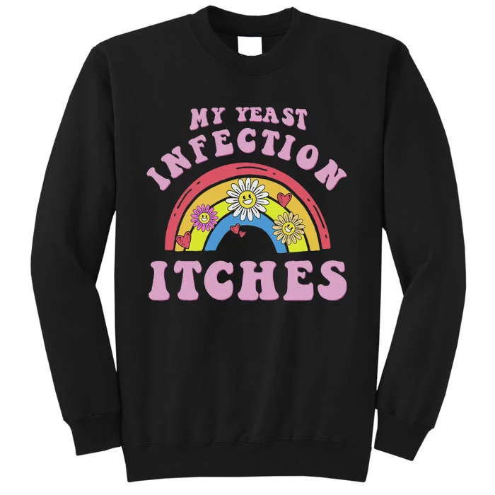 Funny Meme My Yeast Infection Itches Weird Humor Offensive Sweatshirt