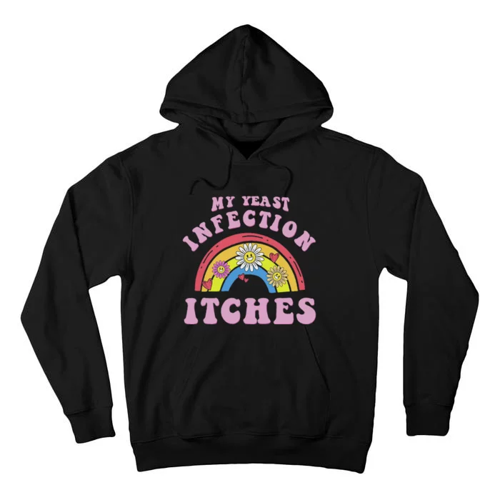 Funny Meme My Yeast Infection Itches Weird Humor Offensive Tall Hoodie