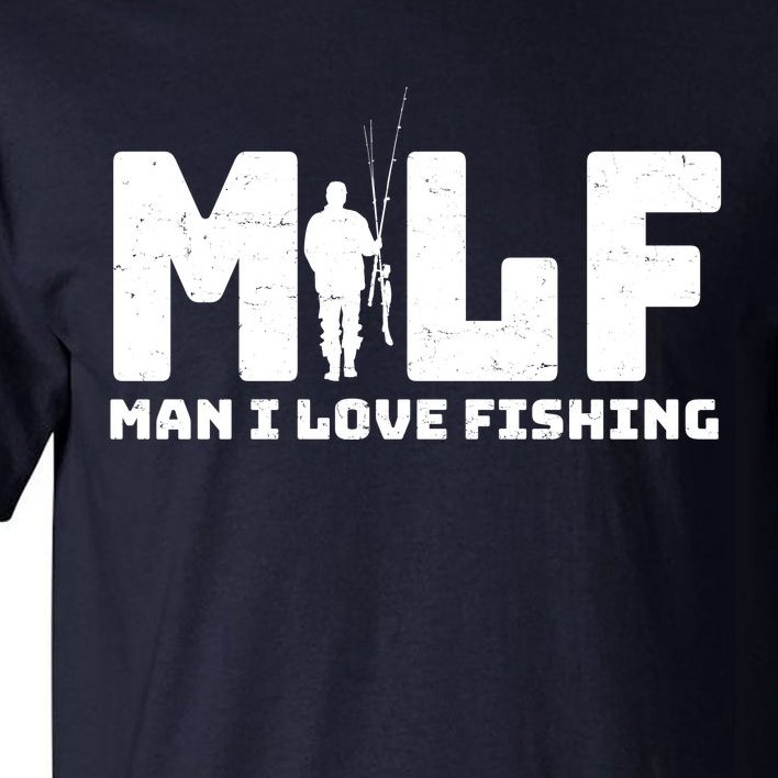 Funny MILF Man I Love Fishing Tall T-Shirt