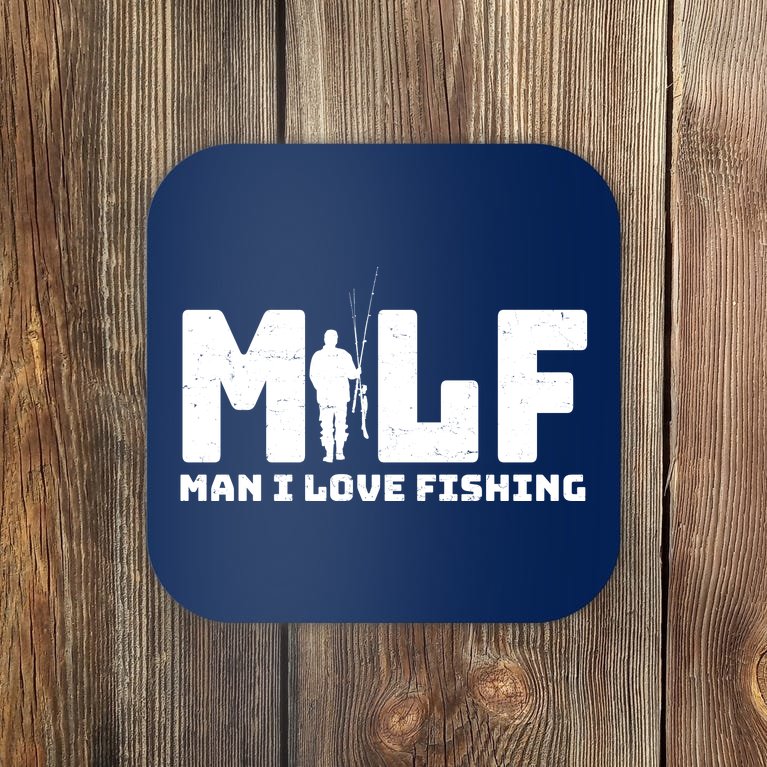 Funny MILF Man I Love Fishing Coaster