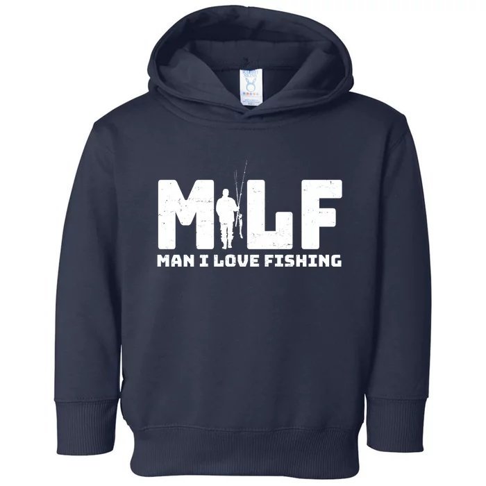 Funny MILF Man I Love Fishing Toddler Hoodie